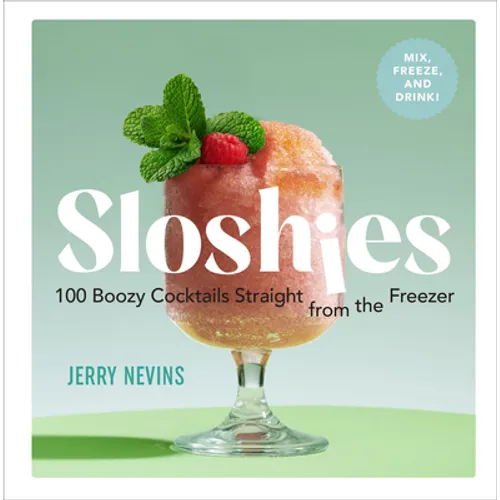 Sloshies: 100 Boozy Cocktails Straight from the Freezer - Hardcover